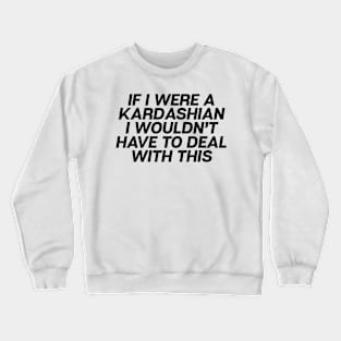 If I Were A Kardashian Crewneck Sweatshirt